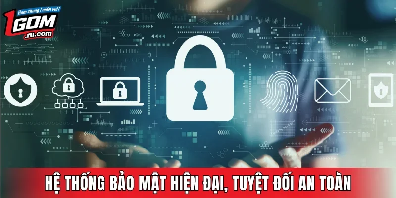 Hệ thống bảo mật hiện đại, tuyệt đối an toàn